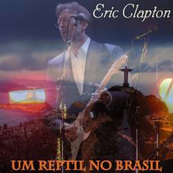 Eric Clapton : Um Reptil No Brazil